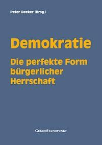 Demokratie - Die perfekte Form bürgerlicher Herrschaft -  - E-Book