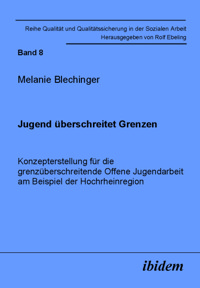 Jugend überschreitet Grenzen. Konzepterstellung für die grenzüberschreitende Offene Jugendarbeit am Beispiel der Hochrheinregion - Melanie Blechinger - E-Book
