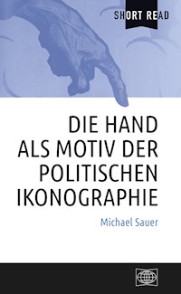 Die Hand als Motiv der politischen Ikonographie - Michael Sauer - E-Book