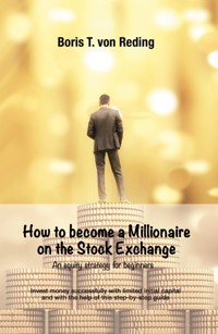 How to become a Millionaire on the Stock Exchange - Boris Tobias von Reding - E-Book