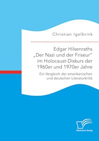 Edgar Hilsenraths „Der Nazi und der Friseur“ im Holocaust-Diskurs der 1960er und 1970er Jahre. Ein Vergleich der amerikanischen und deutschen Literaturkritik - Christian Igelbrink - E-Book