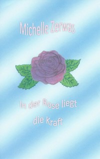 In der Rose liegt die Kraft - Zerwas Michelle - E-Book