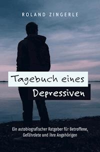Tagebuch eines Depressiven - Roland Zingerle - E-Book