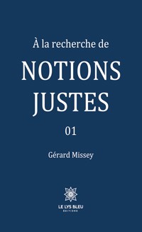 À la recherche de notions justes - Tome 1 - Gérard Missey - E-Book