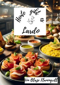 Heute gibt es - Lardo - Blaze Flamingrill - E-Book