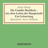 Die Familie Buchholz - Aus dem Leben der Hauptstadt: Ein Geburtstag - Julius Stinde - Hörbuch