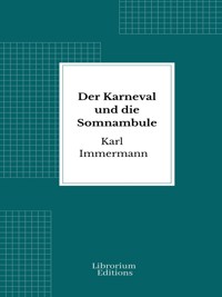 Der Karneval und die Somnambule - Karl Immermann - E-Book