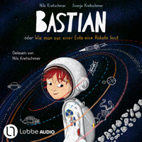 Bastian oder Wie man aus einer Ente eine Rakete baut (Ungekürzt) - Nils Kretschmer - Hörbuch