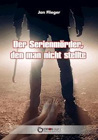 Der Serienmörder, den man nicht stellte - Jan Flieger - E-Book