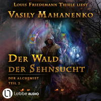 Der Wald der Sehnsucht - Der Alchemist, Teil 2 (ungekürzt) - Vasily Mahanenko - Hörbuch