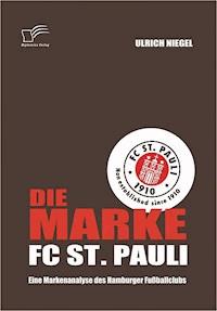 Die Marke FC St. Pauli: Eine Markenanalyse des Hamburger Fußballclubs - Ulrich Niegel - E-Book