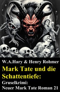 Mark Tate und die Schattentiefe: Gruselkrimi: Neuer Mark Tate Roman 21 - W. A.  Hary - kostenlos E-Book