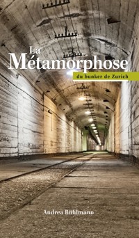 La Métamorphose du bunker de Zurich - Andrea Bühlmann - E-Book