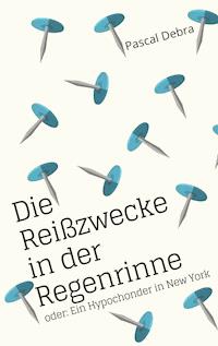 Die Reißzwecke in der Regenrinne - Pascal Debra - E-Book