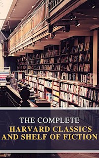 The Complete Harvard Classics and Shelf of Fiction - Charles W. Eliot - E-Book