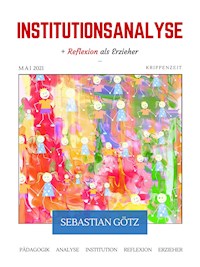 Institutionsanalyse mit Reflexion als Erzieher - Sebastian Götz - E-Book