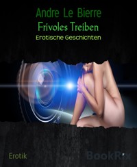 Frivoles Treiben - Andre Le Bierre - E-Book