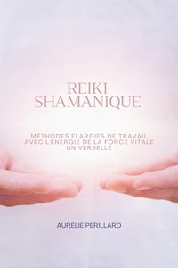 Reiki Shamanique - Aurélie Perillard - E-Book