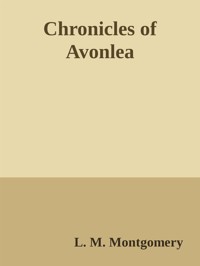 Chronicles of Avonlea - L.M. Montgomery - E-Book