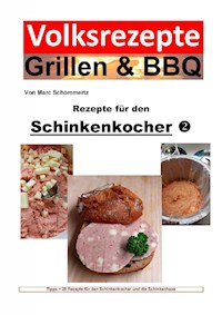 Volksrezepte Grillen & BBQ - Rezepte für den Schinkenkocher 2 - Marc Schommertz - E-Book