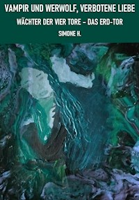 Vampir und Werwolf, verbotene Liebe: Wächter der vier Tore – Das Erd-Tor - Simone H. - E-Book