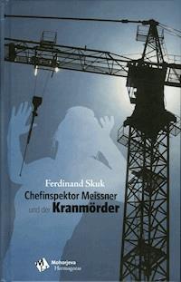 Chefinspektor Meissner und der Kranmörder - Ferdinand Skuk - E-Book