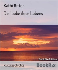 Die Liebe ihres Lebens - Kathi Ritter - kostenlos E-Book