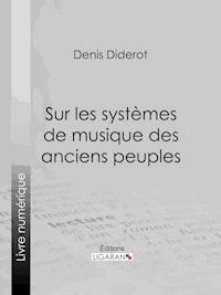 Sur les systèmes de musique des anciens peuples - Denis Diderot - E-Book