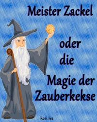 Meister Zackel oder die Magie der Zauberkekse - Rosi Fee - E-Book