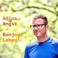 Adios Angst – Bonjour Leben! - Mischa Miltenberger - Hörbuch