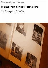 Memoiren eines Pennälers - Franz-Wilfried Jansen - E-Book