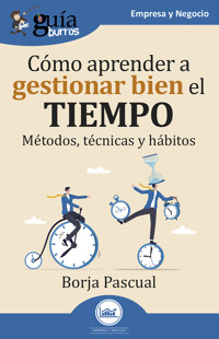 GuíaBurros: Cómo aprender a gestionar bien el tiempo - Borja Pascual - E-Book