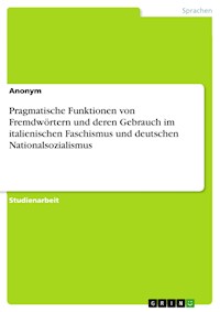 Pragmatische Funktionen von Fremdwörtern und deren Gebrauch im italienischen Faschismus und deutschen Nationalsozialismus -  - E-Book