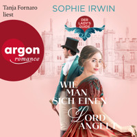 Wie man sich einen Lord angelt - Der Ladies Guide, Band 1 (Ungekürzte Lesung) - Sophie Irwin - Hörbuch