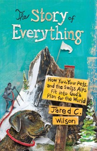 The Story of Everything - Jared C. Wilson - E-Book