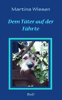 Dem Täter auf der Fährte - Martina Wissen - E-Book