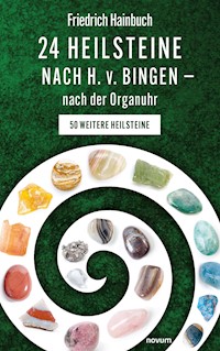 24 Heilsteine nach H. v. Bingen – nach der Organuhr - Friedrich Hainbuch - E-Book