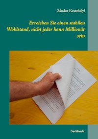 Erreichen Sie einen stabilen Wohlstand, nicht jeder kann Millionär sein - Sándor Keszthelyi - E-Book