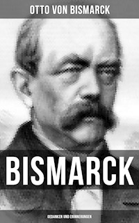 Bismarck: Gedanken und Erinnerungen - Otto von Bismarck - E-Book