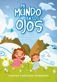 Mi mundo en sus ojos - Danoris Caballero Hernández - E-Book