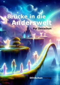 Brücke in die Anderswelt - Pol Devachan - E-Book