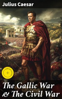 The Gallic War & The Civil War - Julius Caesar. - E-Book