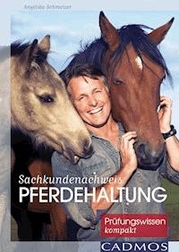 Sachkundenachweis Pferdehaltung - Angelika Schmelzer - E-Book