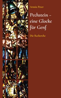 Pechstein - eine Glocke für Genf - Armin Peter - E-Book