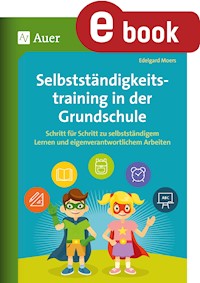 Selbstständigkeitstraining in der Grundschule - Edelgard Moers - E-Book
