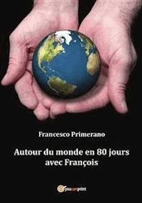 Autour du monde en 80 jours avec François - Francesco Primerano - E-Book