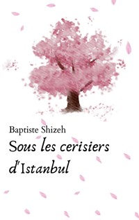 Sous les cerisiers d'Istanbul - Baptiste Shizeh - E-Book
