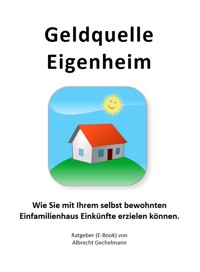 Geldquelle Eigenheim - Albrecht Gechelmann - E-Book