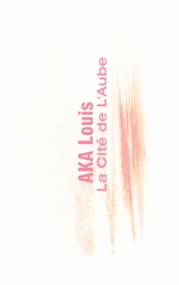 La Cité de L'Aube - Louis Aka - E-Book