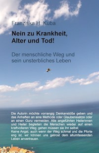 Nein zu Krankheit, Alter und Tod! - Franziska H. Kuba - E-Book